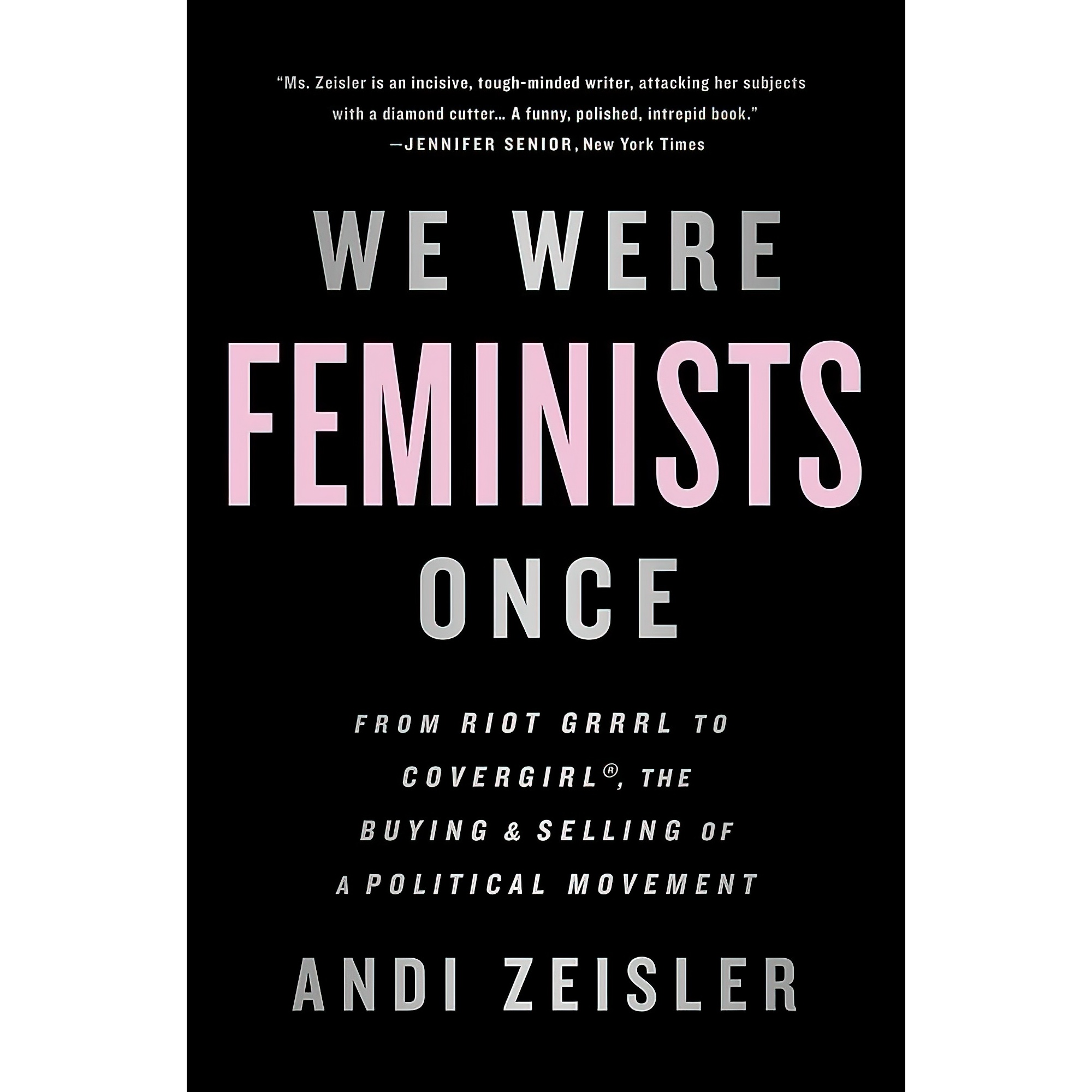 کتاب We Were Feminists Once اثر Andi Zeisler انتشارات PublicAffairs