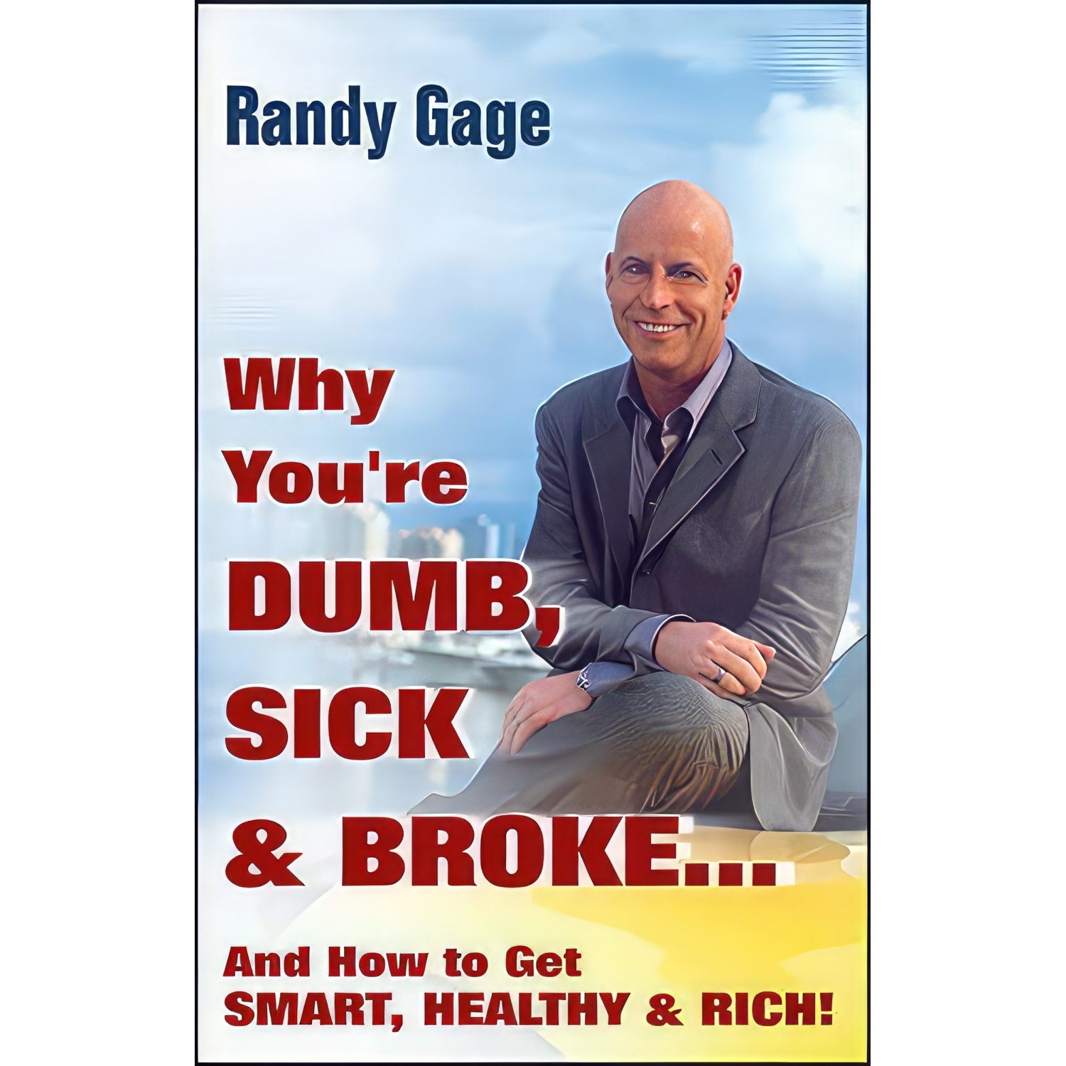 کتاب Why You;re Dumb Sick and Broke! اثر Randy Gage انتشارات Wiley