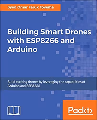 󾕇 دانلود کتاب Building Smart Drones With Esp8266 And Arduino - Build Exciting Drones By Leveraging The Capabilities Of Arduino And Esp8266, 2018 - دانلود کتاب های دانشگاهی