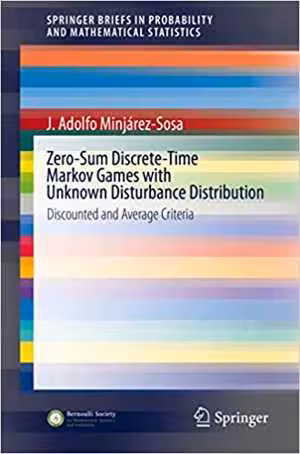 [PDF] دانلود کتاب Zero-Sum Discrete-Time Markov Games With Unknown Disturbance Distribution - Discounted And Average Criteria, 2020