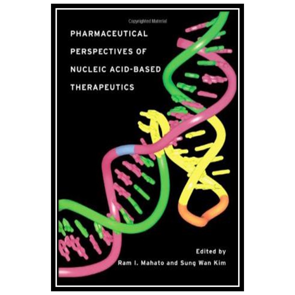 کتاب Pharmaceutical perspectives of nucleic acid-based therapeutics اثر Ram I. Mahato and Sung Wan Kim انتشارات مؤلفین طلایی