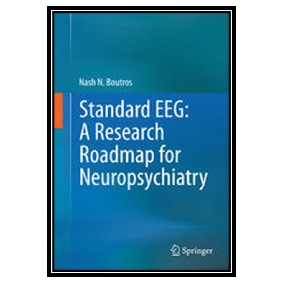 کتاب Standard EEG A Research Roadmap for Neuropsychiatry اثر Nash N Boutros انتشارات مؤلفین طلایی