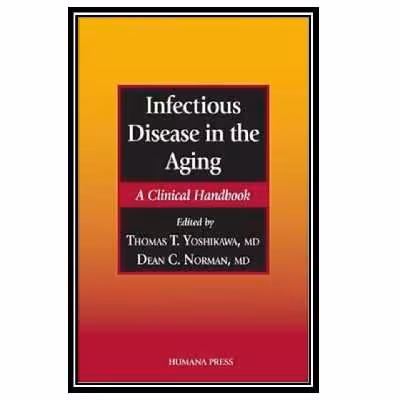 کتاب Infectious Disease in the Aging: A Clinical Handbook اثر Thomas T. Yoshikawa انتشارات مؤلفین طلایی