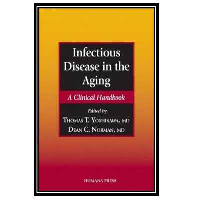 کتاب Infectious Disease in the Aging: A Clinical Handbook اثر Thomas T. Yoshikawa انتشارات مؤلفین طلایی