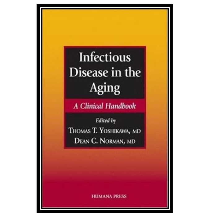 کتاب Infectious Disease in the Aging: A Clinical Handbook اثر Thomas T. Yoshikawa انتشارات مؤلفین طلایی