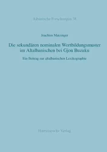 خرید و دانلود نسخه کامل کتاب Die sekundären nominalen Wortbildungsmuster im Altalbanischen bei Gjon Buzuku. Ein Beitrag zur altalbanischen Lexikographie