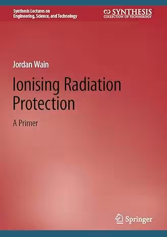 خرید و دانلود نسخه کامل کتاب Ionising Radiation Protection: A Primer (Synthesis Lectures on Engineering, Science, and Technology) - Pdf
