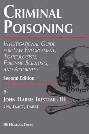 [PDF] دانلود کتاب Criminal Poisoning - Investigational Guide For Law Enforcement, Toxicologists, Forensic Scientists, And Attorneys, 2nd ed, 2007