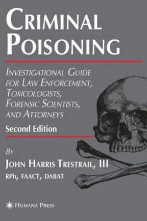 [PDF] دانلود کتاب Criminal Poisoning - Investigational Guide For Law Enforcement, Toxicologists, Forensic Scientists, And Attorneys, 2nd ed, 2007