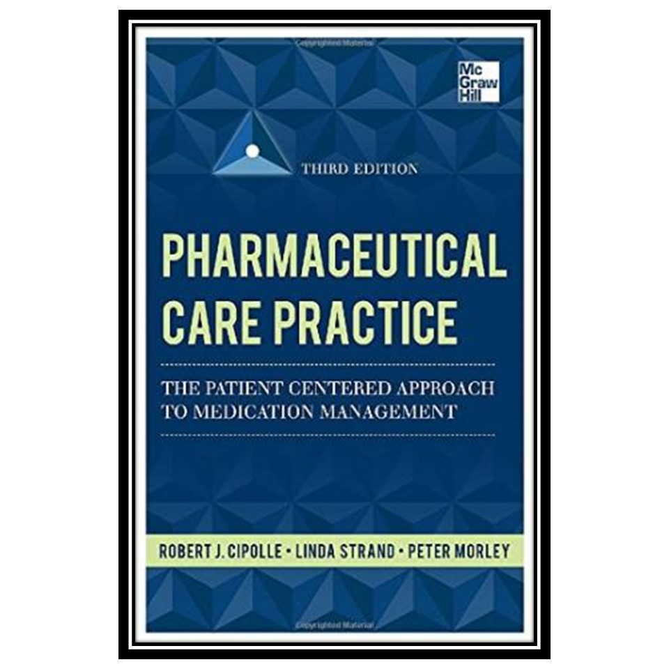 کتاب Pharmaceutical Care Practice: The Patient-Centered Approach to Medication Management اثر جمعی از نویسندگان انتشارات مؤلفین طلایی