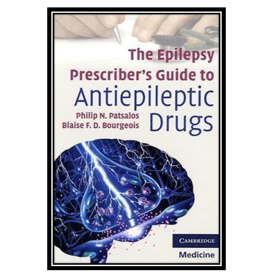 کتاب The Epilepsy Prescriber's Guide to Antiepileptic Drugs اثر جمعی از نویسندگان انتشارات مؤلفین طلایی