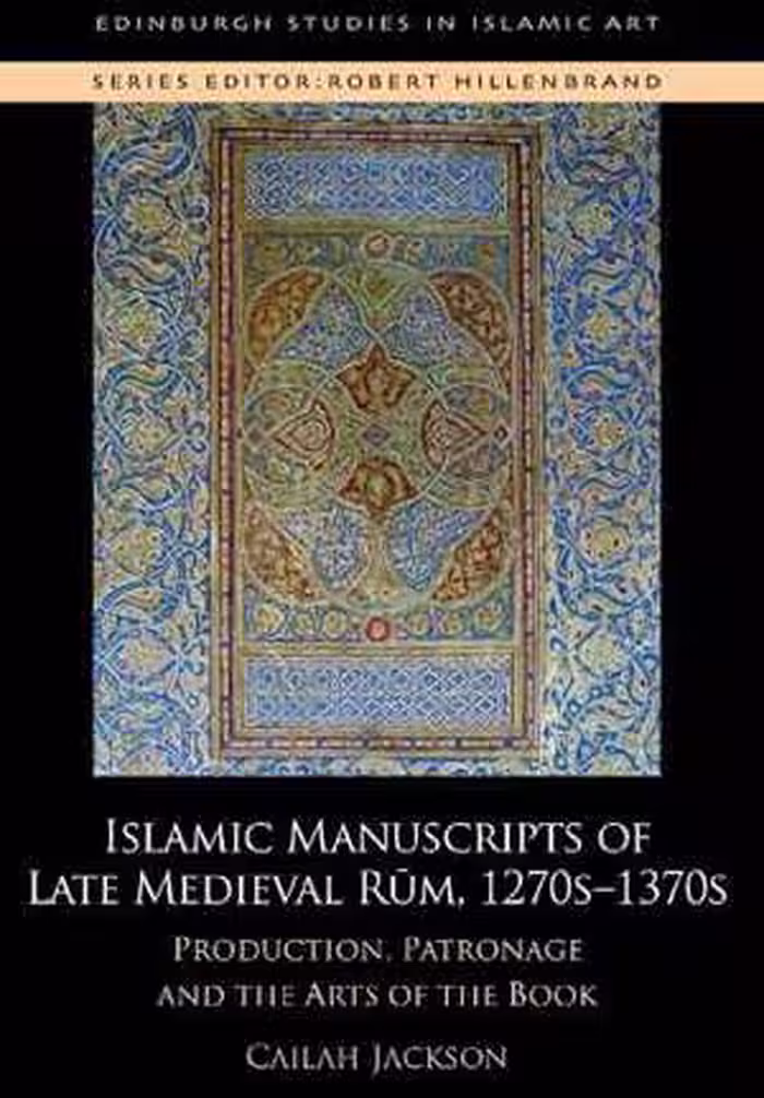 [PDF] دانلود کتاب Islamic Manuscripts Of Late Medieval Rum, 1270S-1370S - Production, Patronage And The Arts Of The Book, 2020