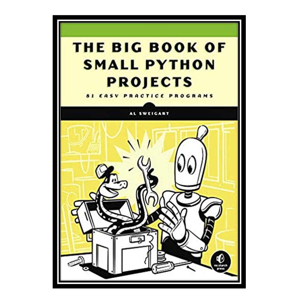 کتاب The Big Book of Small Python Projects اثر Al Sweigart انتشارات مؤلفین طلایی