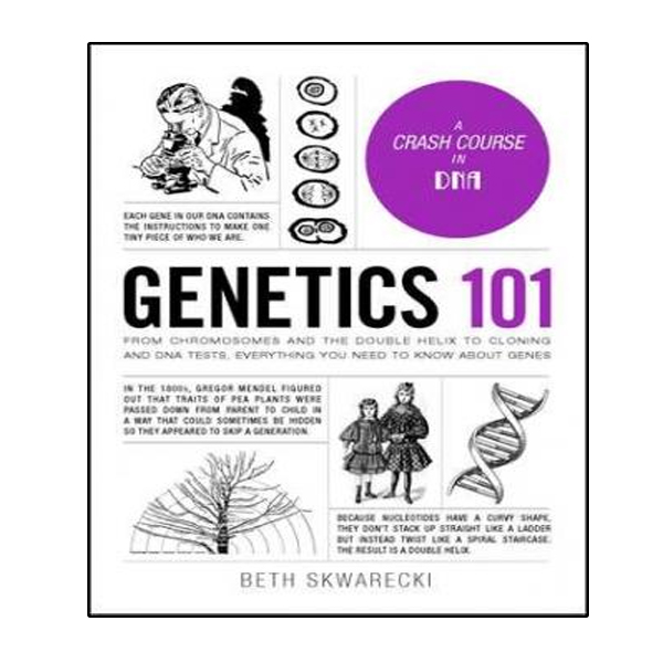 کتاب Genetics 101: From Chromosomes and the Double Helix to Cloning and DNA Tests, Everything You Need to Know about Genes اثر Beth Skwarecki انتشارات نبض دانش
