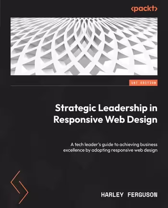 خرید و دانلود نسخه کامل کتاب Strategic Leadership in Responsive Web Design: A tech leader's guide to achieving business excellence
