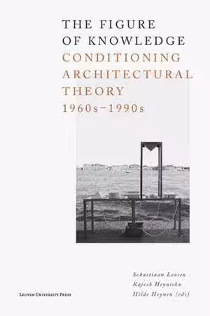 [PDF] دانلود کتاب The Figure Of Knowledge - Conditioning Architectural Theory, 1960S-1990S, 2020