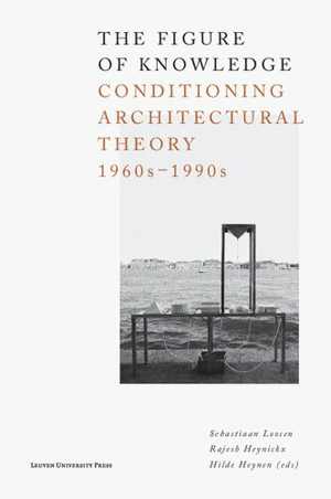 [PDF] دانلود کتاب The Figure Of Knowledge - Conditioning Architectural Theory, 1960S-1990S, 2020