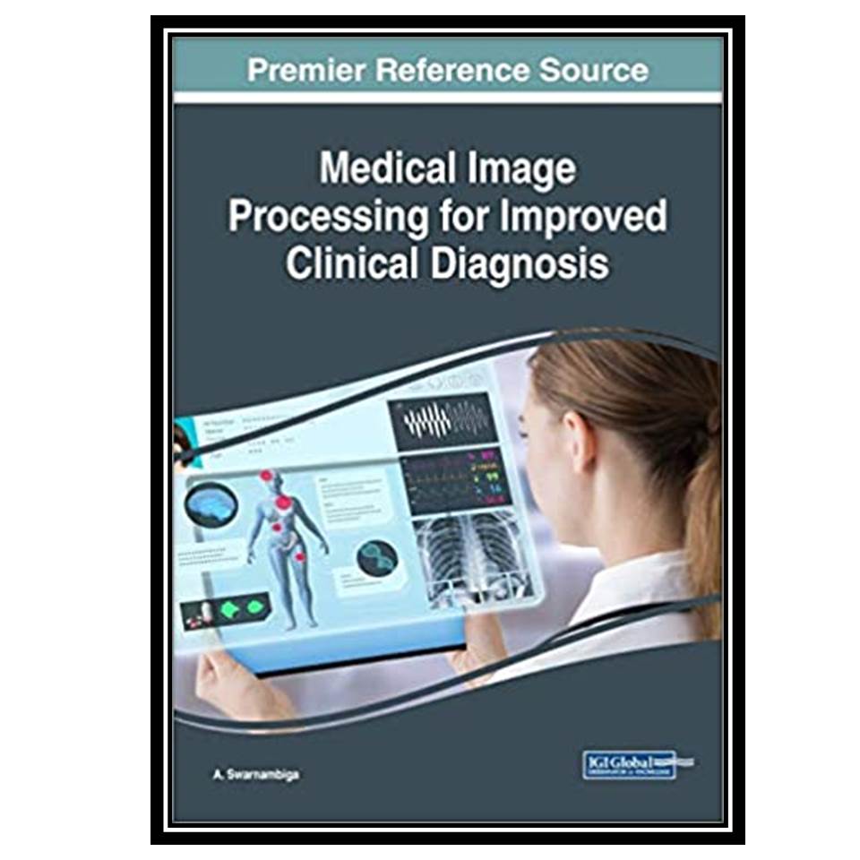کتاب Medical Image Processing for Improved Clinical Diagnosis اثر A Swarnambiga انتشارات مؤلفین طلایی