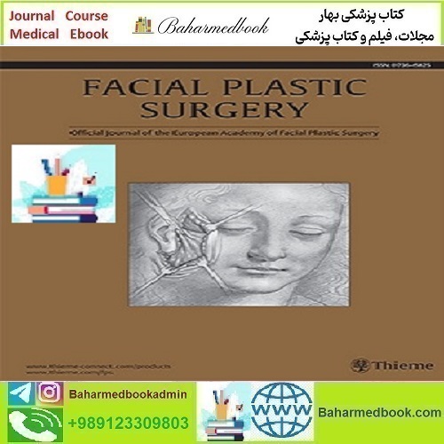Facial Plastic Surgery 2025 Full Archives TRUE PDF at 10€ - کتاب پزشکی بهار