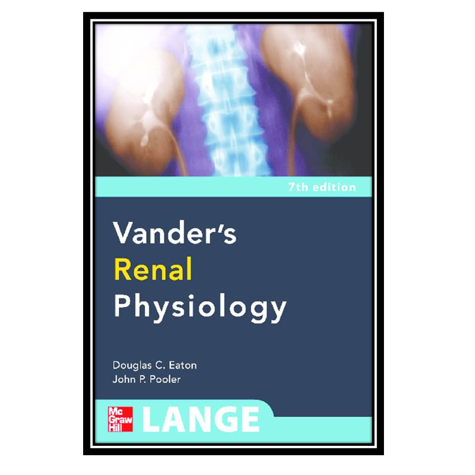 کتاب Vanders Renal Physiology اثر Eaton D, Pooler J انتشارات مؤلفین طلایی