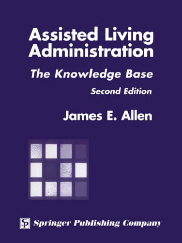 خرید و دانلود نسخه کامل کتاب Assisted Living Administration: The Knowledge Base, 2nd Edition