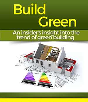 دانلود کتاب Build Green - An insider's insight into the trend of green building, - دانلود کتاب های دانشگاهی
