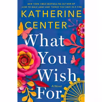 کتاب زبان اصلی What You Wish For اثر Katherine Center انتشارات St Martins Press