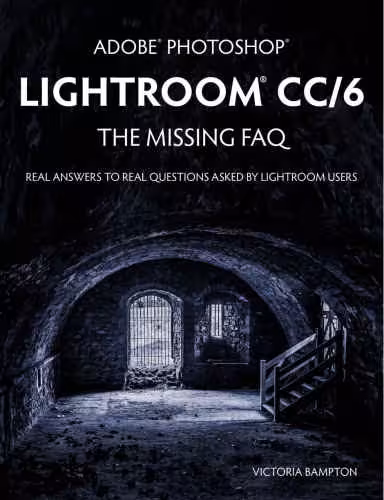 خرید و دانلود نسخه کامل کتاب Adobe Photoshop Lightroom CC/6: The Missing FAQ: Real Answers to Real Questions Asked by Lightroom Users