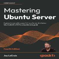 خرید و دانلود نسخه کامل کتاب Mastering Ubuntu Server: Explore the versatile, powerful Linux Server distribution Ubuntu 22.04 with this comprehensive guide