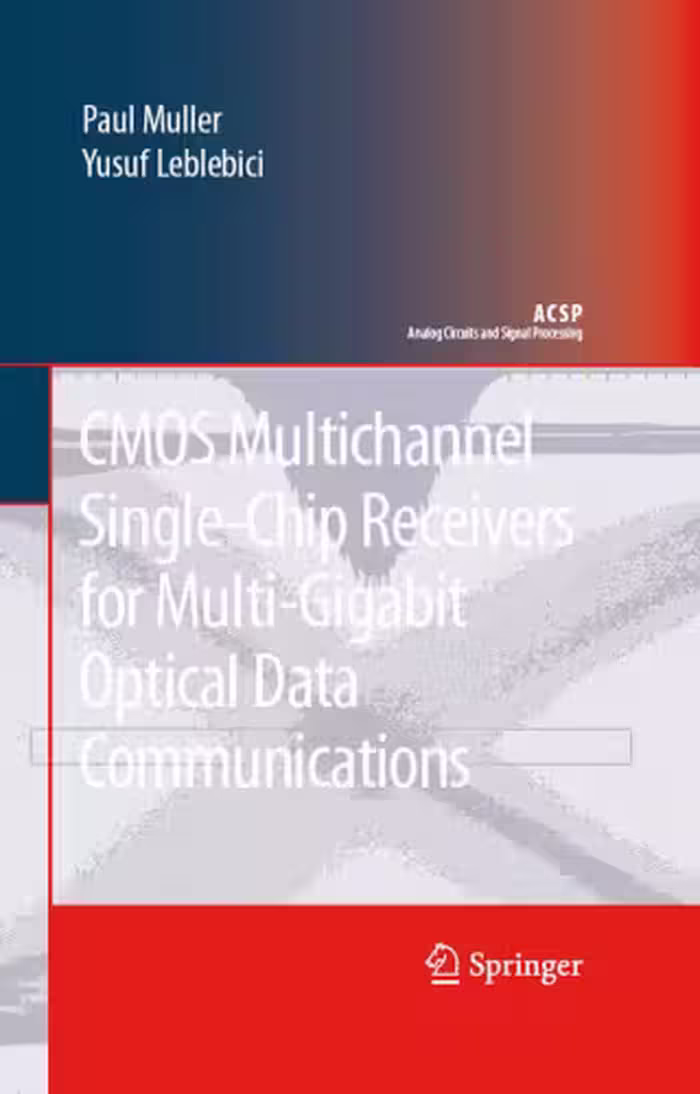 خرید و دانلود نسخه کامل کتاب CMOS Multichannel Single-Chip Receivers for Multi-Gigabit Optical Data Communications (Analog Circuits and Signal Processing)
