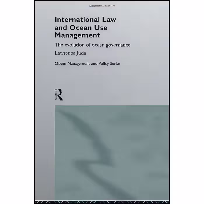 کتاب زبان اصلی International Law and Ocean Use Management اثر Lawrence Juda