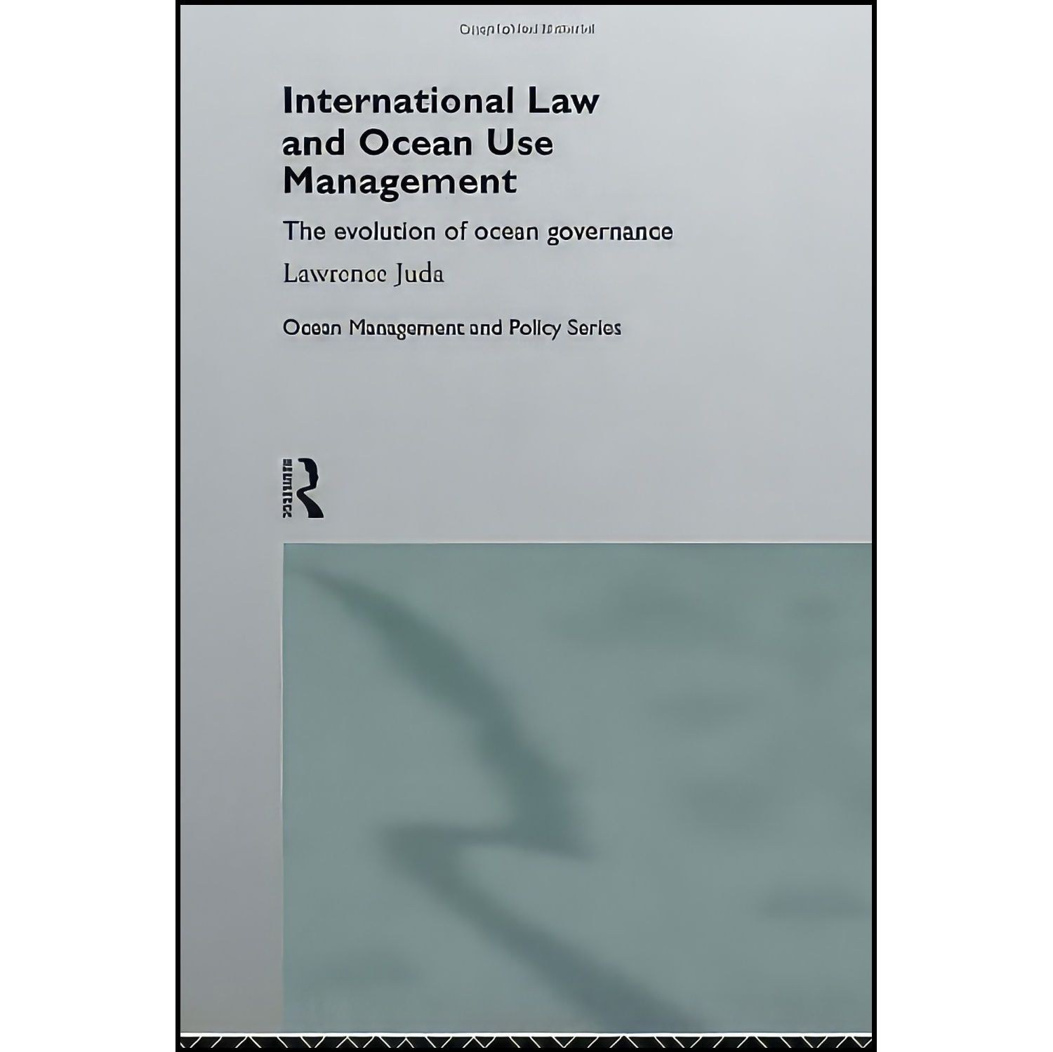 کتاب زبان اصلی International Law and Ocean Use Management اثر Lawrence Juda