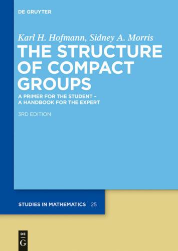 خرید و دانلود نسخه کامل کتاب The Structure of Compact Groups. A Primer for the Student - A Handbook for the Expert (3rd ed.)