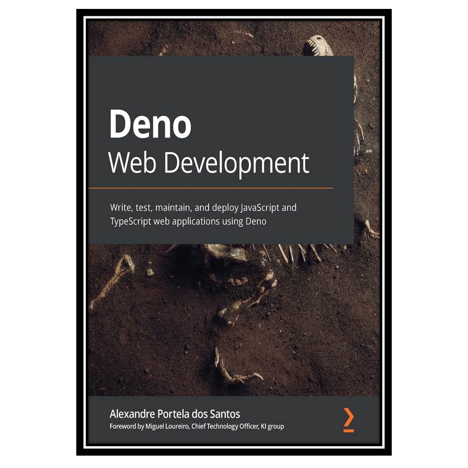 کتاب Deno Web Development: Write, test, maintain, and deploy JavaScript and TypeScript web applications using Deno اثر Alexandre Portela dos Santos انتشارات مؤلفین طلایی