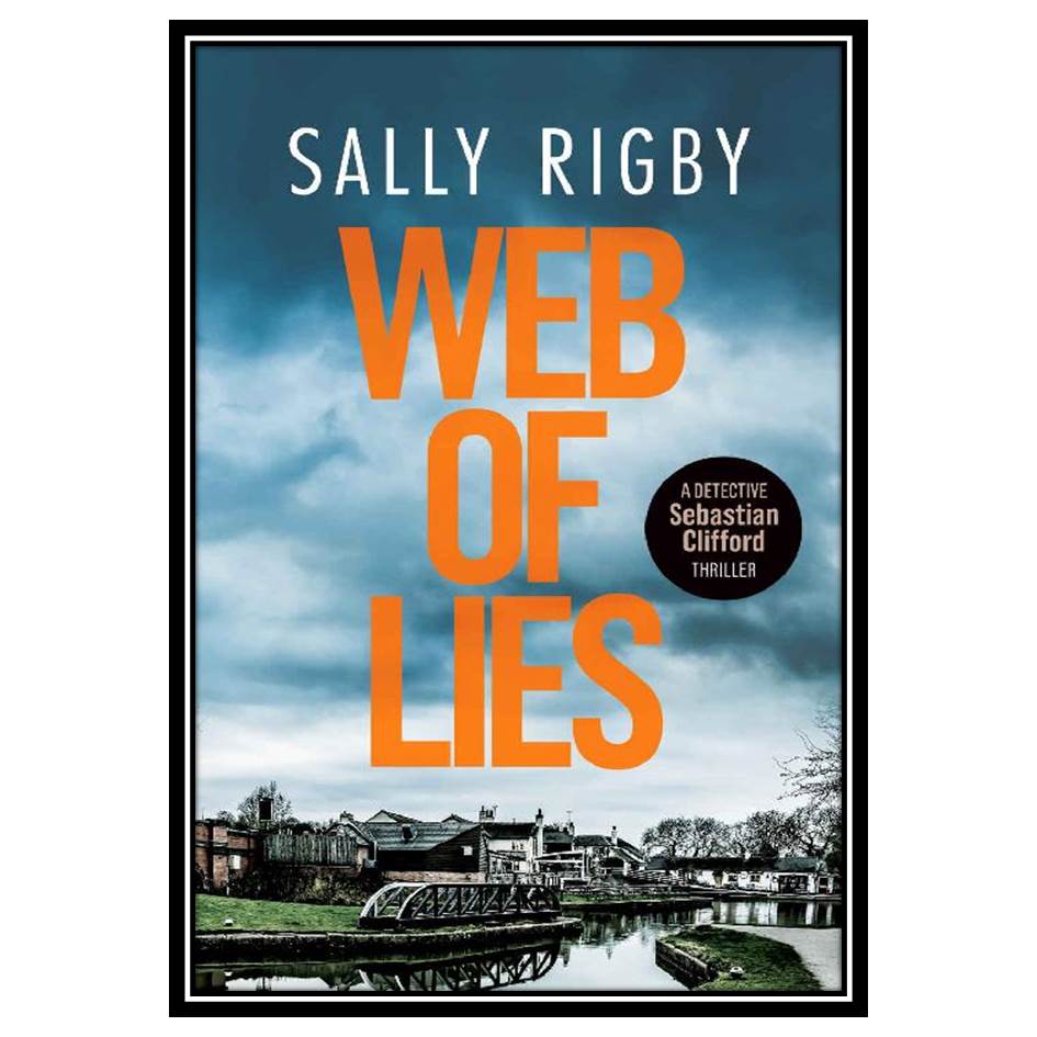 کتاب Web of Lies: A Midlands Crime Thriller اثر Sally Rigby انتشارات مؤلفین طلایی