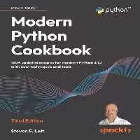 خرید و دانلود نسخه کامل کتاب Modern Python Cookbook: 130  updated recipes for modern Python 3.12 with new techniques and tools, 3rd Edition