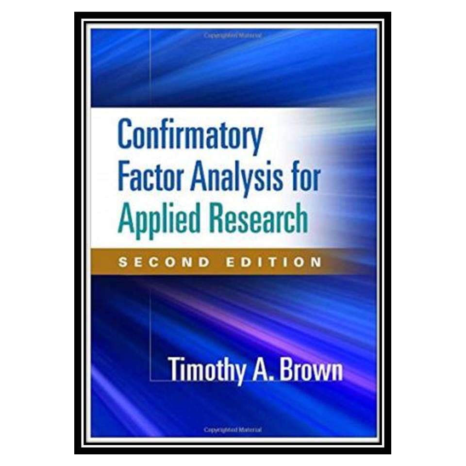 کتاب Confirmatory Factor Analysis for Applied Research, Second Edition اثر Timothy A Brown PsyD انتشارات مؤلفین طلایی