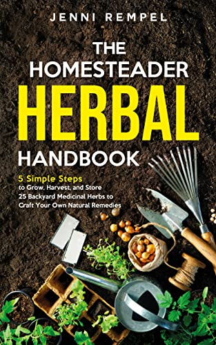 خرید و دانلود نسخه کامل کتاب The Homesteader Herbal Handbook: 5 Simple Steps to Grow, Harvest, and Store 25 Backyard Medicinal Herbs to Craft -   PDF