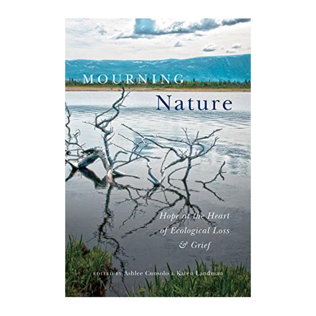 کتاب Mourning Nature, Hope at the Heart of Ecological Loss and Grief اثر  Ashlee Cunsolo انتشارات McGill-Queens University Press