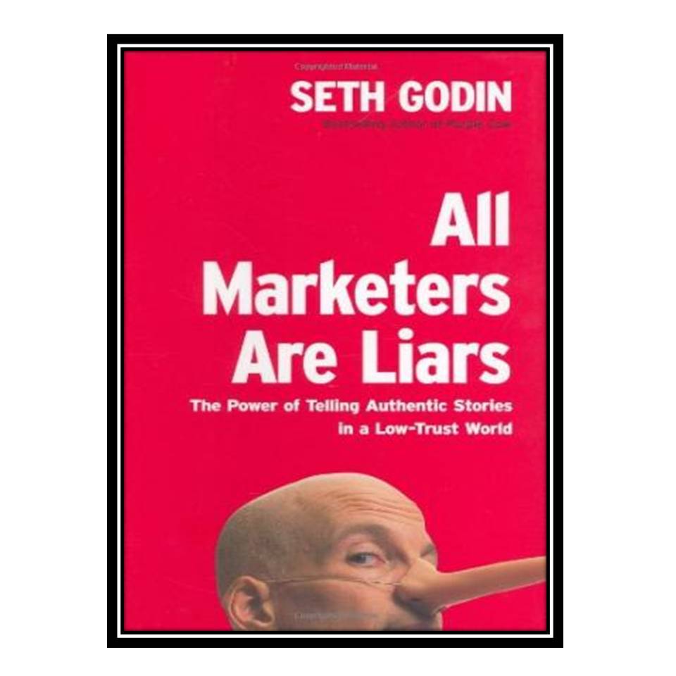 کتاب All Marketers Are Liars: The Power of Telling Authentic Stories in a Low-Trust World اثر Seth Godin انتشارات مؤلفین طلایی