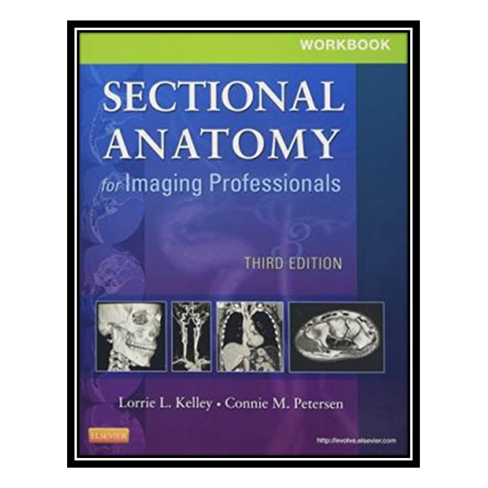 کتاب Sectional Anatomy for Imaging Professionals, Workbook اثر Lorrie L Kelley and Connie Petersen انتشارات مؤلفین طلایی