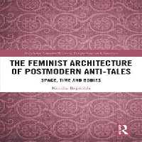 [PDF] دانلود کتاب The Feminist Architecture Of Postmodern Anti-Tales - Space, Time And Bodies, 2019