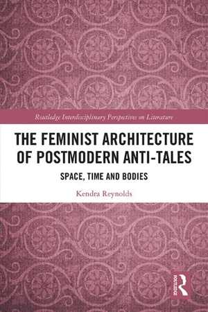 [PDF] دانلود کتاب The Feminist Architecture Of Postmodern Anti-Tales - Space, Time And Bodies, 2019