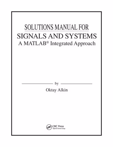 خرید و دانلود نسخه کامل کتاب Solutions Manual for SIGNALS AND SYSTEMS A MATLAB Integrated Approach