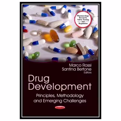 کتاب Drug Development: Principles, Methodology and Emerging Challenges اثر Marco Rossi and Santina Bertone انتشارات مؤلفین طلایی