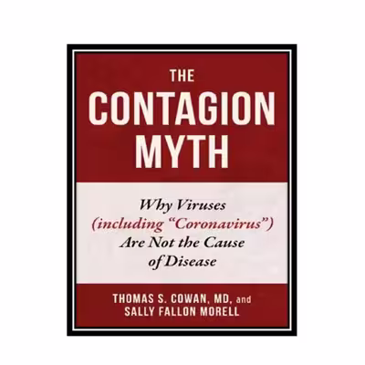 کتاب The Contagion Myth: Why Viruses (including &amp;#34;Coronavirus&amp;#34;) Are Not the Cause of Disease اثر Thomas S. Cowan, Sally Fallon Morell انتشارات مؤلفین طلایی