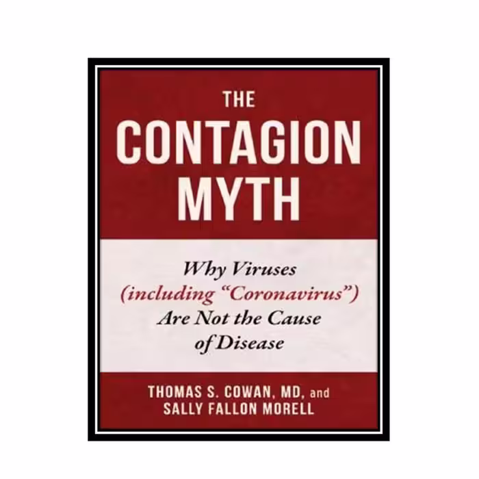 کتاب The Contagion Myth: Why Viruses (including &amp;#34;Coronavirus&amp;#34;) Are Not the Cause of Disease اثر Thomas S. Cowan, Sally Fallon Morell انتشارات مؤلفین طلایی