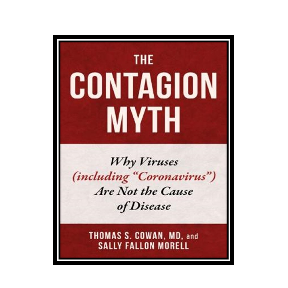 کتاب The Contagion Myth: Why Viruses (including &amp;#34;Coronavirus&amp;#34;) Are Not the Cause of Disease اثر Thomas S. Cowan, Sally Fallon Morell انتشارات مؤلفین طلایی
