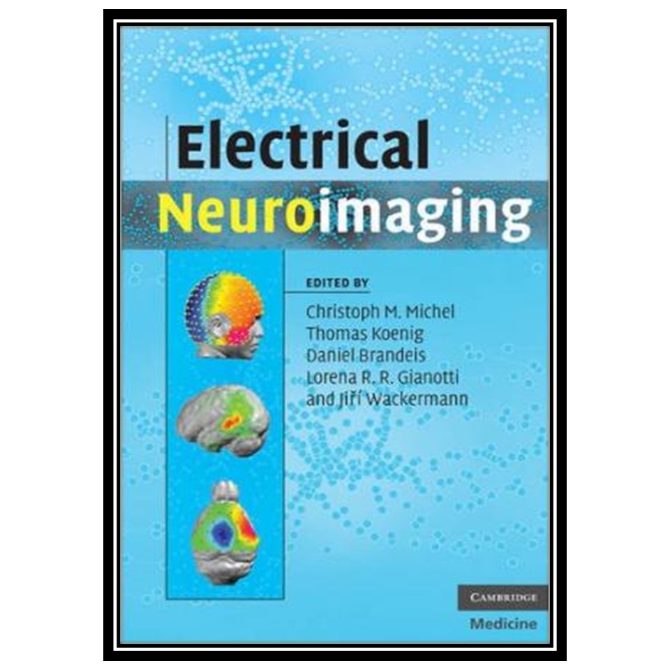 کتاب Electrical Neuroimaging اثر جمعی از نویسندگان انتشارات مؤلفین طلایی