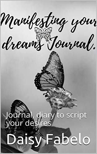 خرید و دانلود نسخه کامل کتاب Manifesting your Dreams Scripting inspirational Journal: Journal, diary to script your desires Kindle Edition - PDF